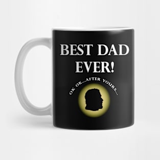 BEST DAD EVER! OK OK…AFTER YOURS… - Fathers Day Mug